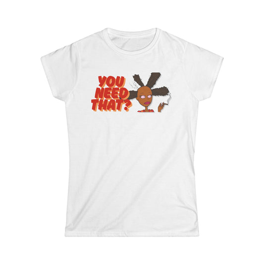 Women's You Need That? Softstyle Tee - Casual Tee, Perfect Gift, Trendy Outfit, Fun Fashion, Everyday Wear