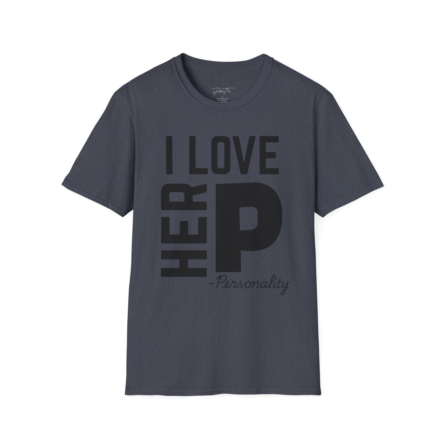 Unisex I Love Her Personality Couples T-Shirt | Unisex Softstyle, Casual Wear, Statement Tee, Birthday Gift, Relationship Shirt