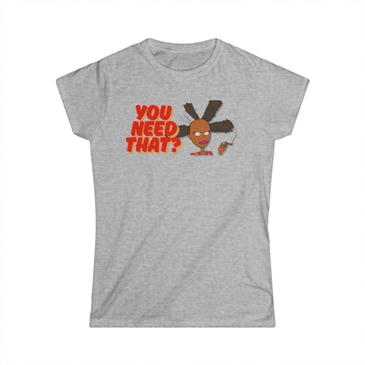Women's You Need That? Softstyle Tee - Casual Tee, Perfect Gift, Trendy Outfit, Fun Fashion, Everyday Wear